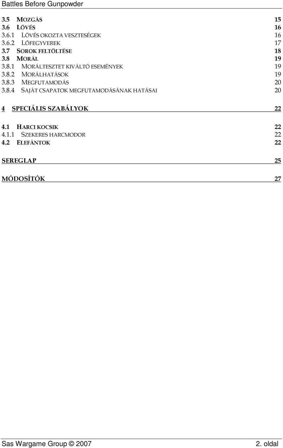 8.3 MEGFUTAMODÁS 20 3.8.4 SAJÁT CSAPATOK MEGFUTAMODÁSÁNAK HATÁSAI 20 4 SPECIÁLIS SZABÁLYOK 22 4.