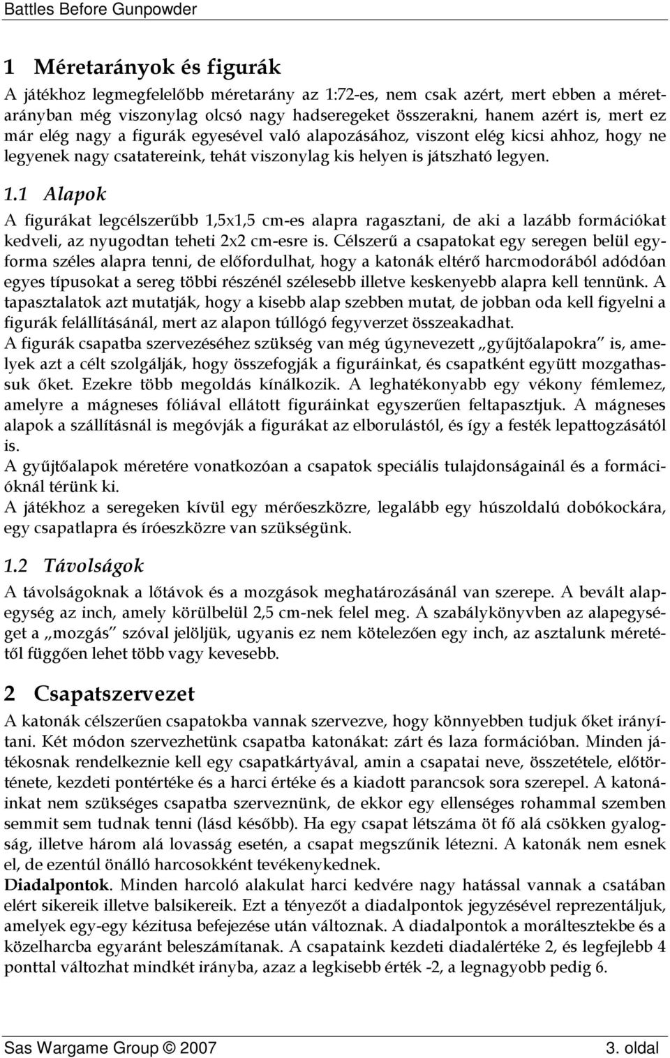 1 Alapok A figurákat legcélszerűbb 1,5x1,5 cm-es alapra ragasztani, de aki a lazább formációkat kedveli, az nyugodtan teheti 2x2 cm-esre is.