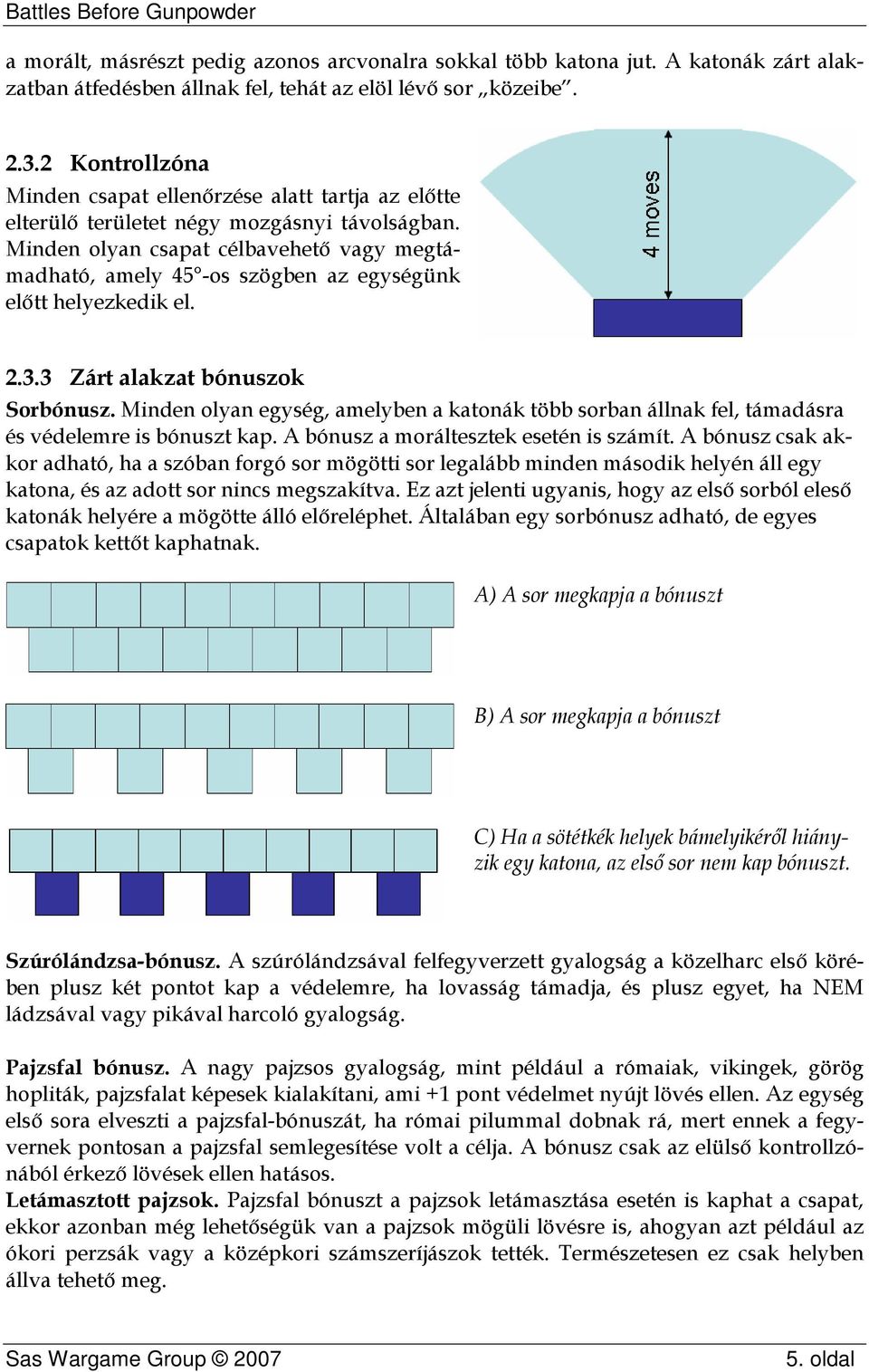 Minden olyan csapat célbavehető vagy megtámadható, amely 45 -os szögben az egységünk előtt helyezkedik el. 2.3.3 Zárt alakzat bónuszok Sorbónusz.