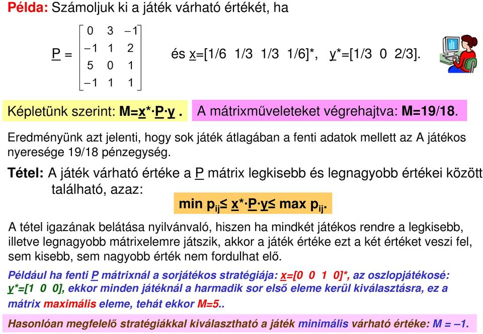 Tétel: A játék várható értéke a P mátrix legkisebb és legnagyobb értékei között található, azaz: min p ij x* P y max p ij.