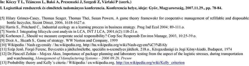 , Pritchard C., Industrial cology as a larning procss in businss stratgy. Prog Ind Ecol 2004; 89-111.o. [7] Norris J. Intgrating lifcycl cost analysis in LCA, IN J LCA, 2001,6(2):118-21.o. [8] Korhonn J.