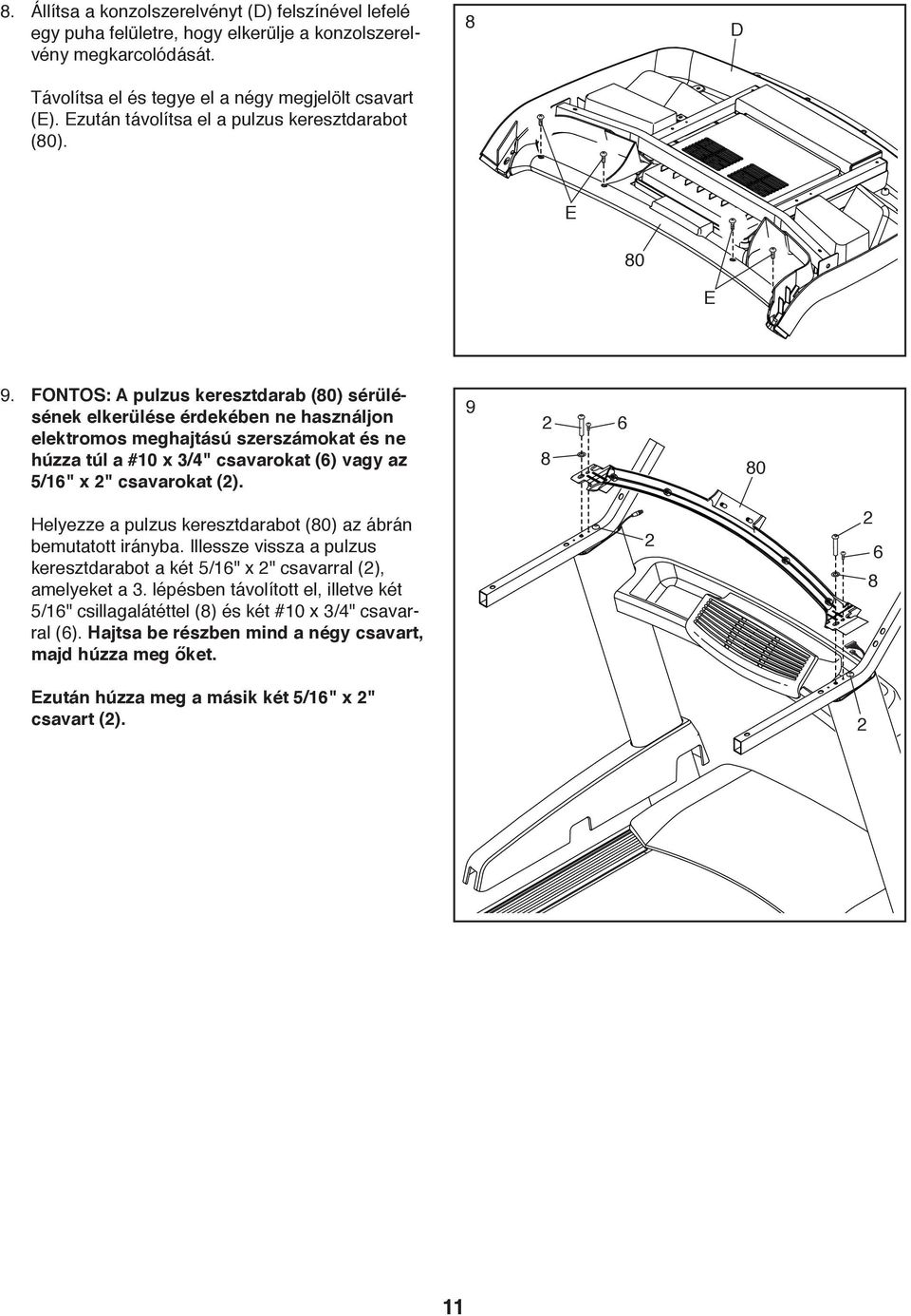FONTOS: A pulzus keresztdarab (80) sérülésének elkerülése érdekében ne használjon elektromos meghajtású szerszámokat és ne húzza túl a #10 x 3/4" csavarokat (6) vagy az /16" x 2" csavarokat (2).