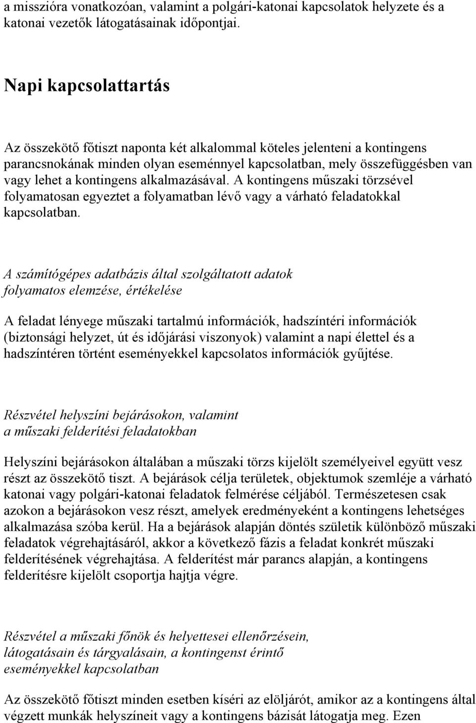 alkalmazásával. A kontingens műszaki törzsével folyamatosan egyeztet a folyamatban lévő vagy a várható feladatokkal kapcsolatban.