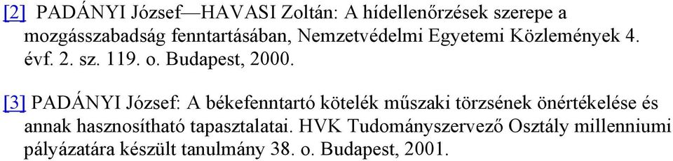 [3] PADÁNYI József: A békefenntartó kötelék műszaki törzsének önértékelése és annak