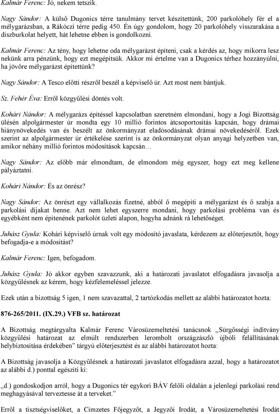 Kalmár Ferenc: Az tény, hogy lehetne oda mélygarázst építeni, csak a kérdés az, hogy mikorra lesz nekünk arra pénzünk, hogy ezt megépítsük.