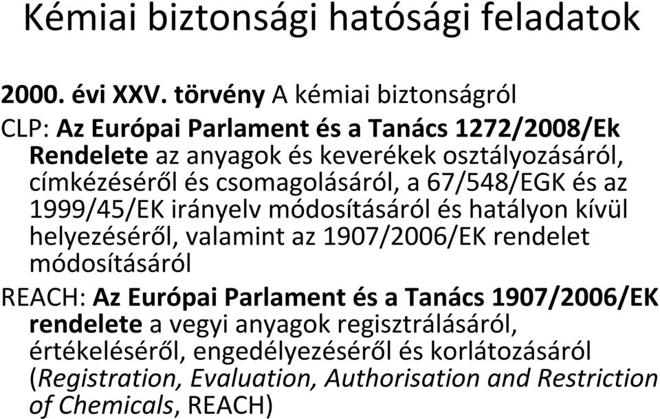 címkézéséről és csomagolásáról, a 67/548/EGK és az 1999/45/EK irányelv módosításáról és hatályon kívül helyezéséről, valamint az 1907/2006/EK