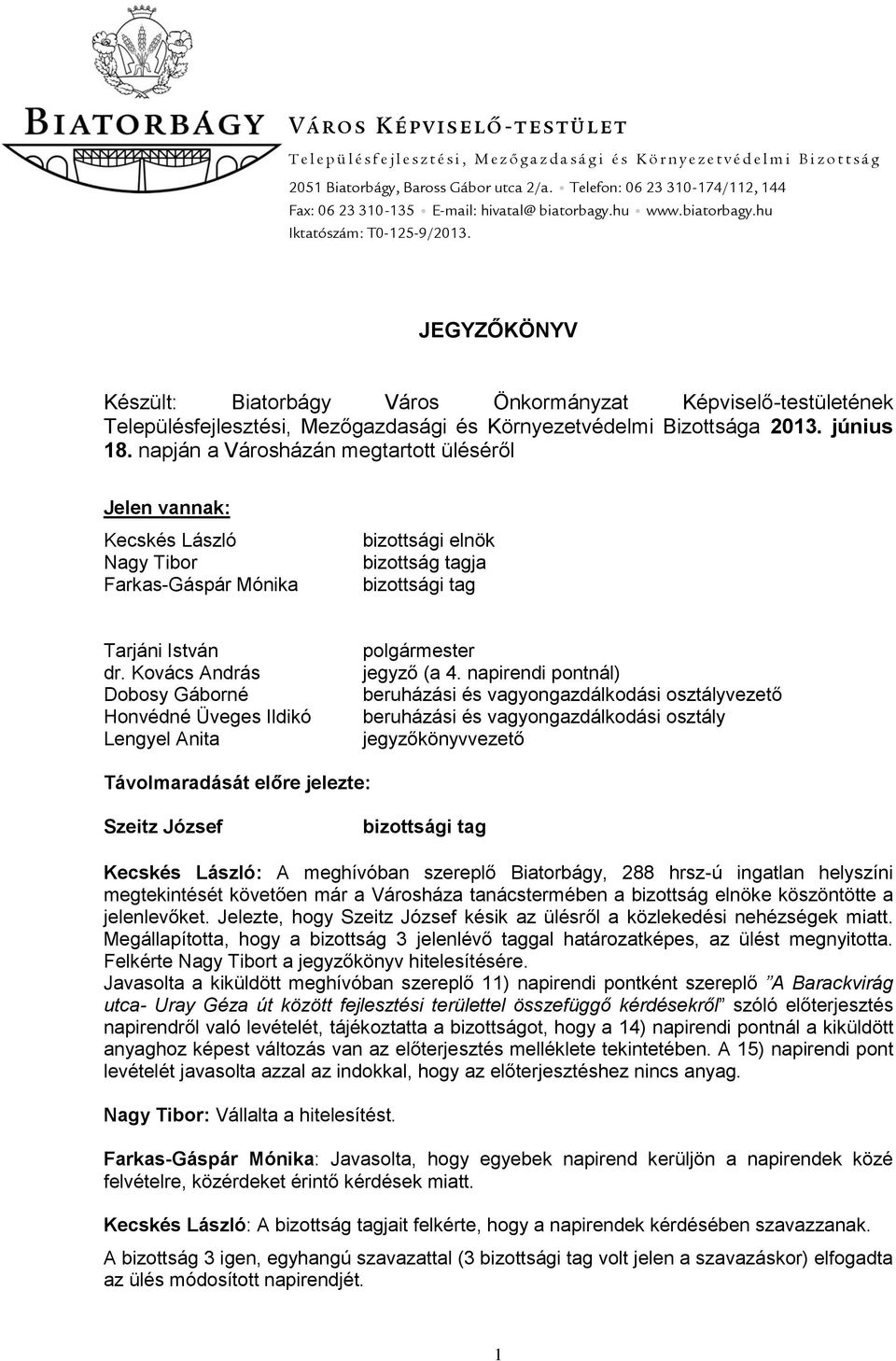 JEGYZŐKÖNYV Készült: Biatorbágy Város Önkormányzat Képviselő-testületének Településfejlesztési, Mezőgazdasági és Környezetvédelmi Bizottsága 2013. június 18.