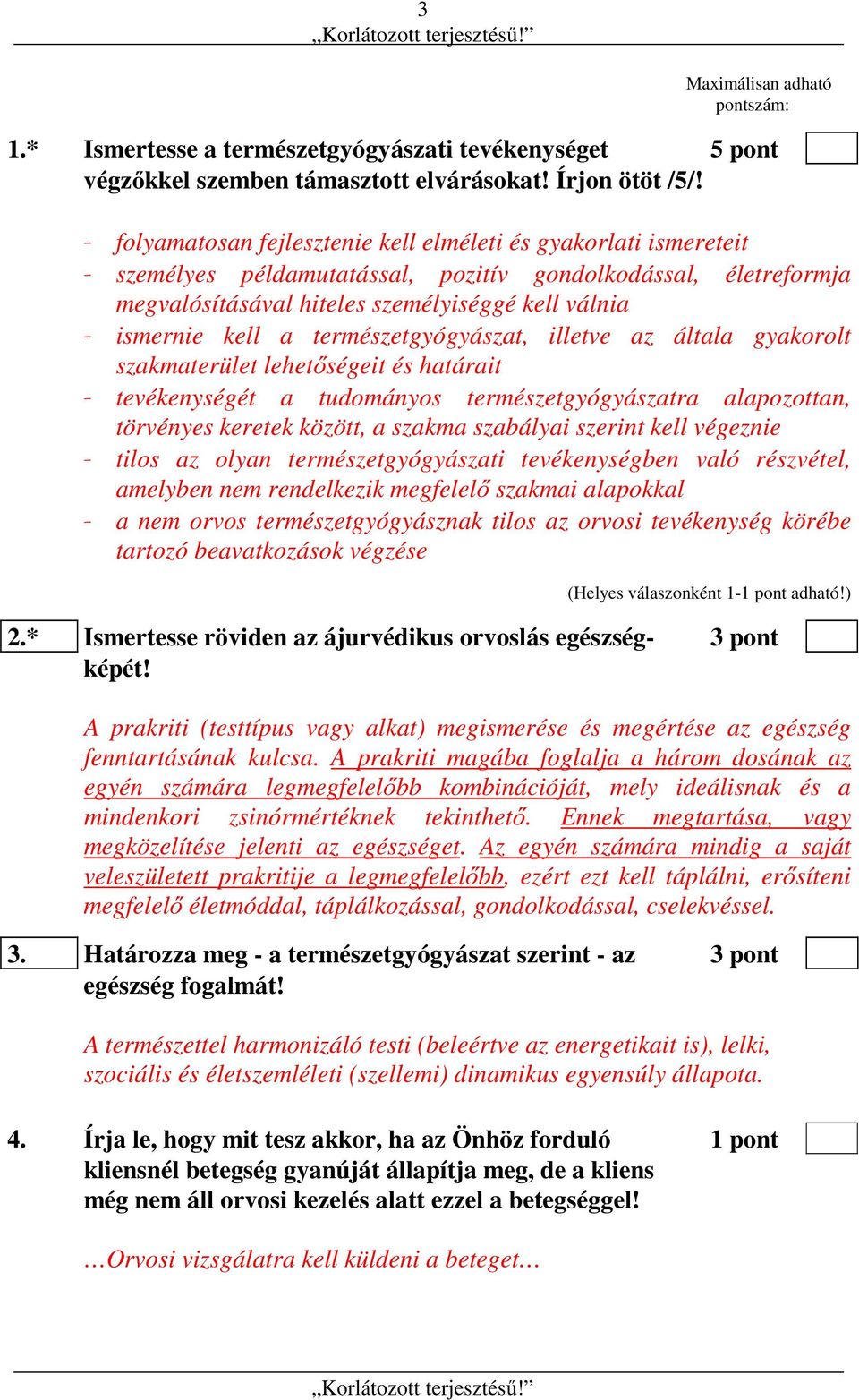 a természetgyógyászat, illetve az általa gyakorolt szakmaterület lehetőségeit és határait - tevékenységét a tudományos természetgyógyászatra alapozottan, törvényes keretek között, a szakma szabályai