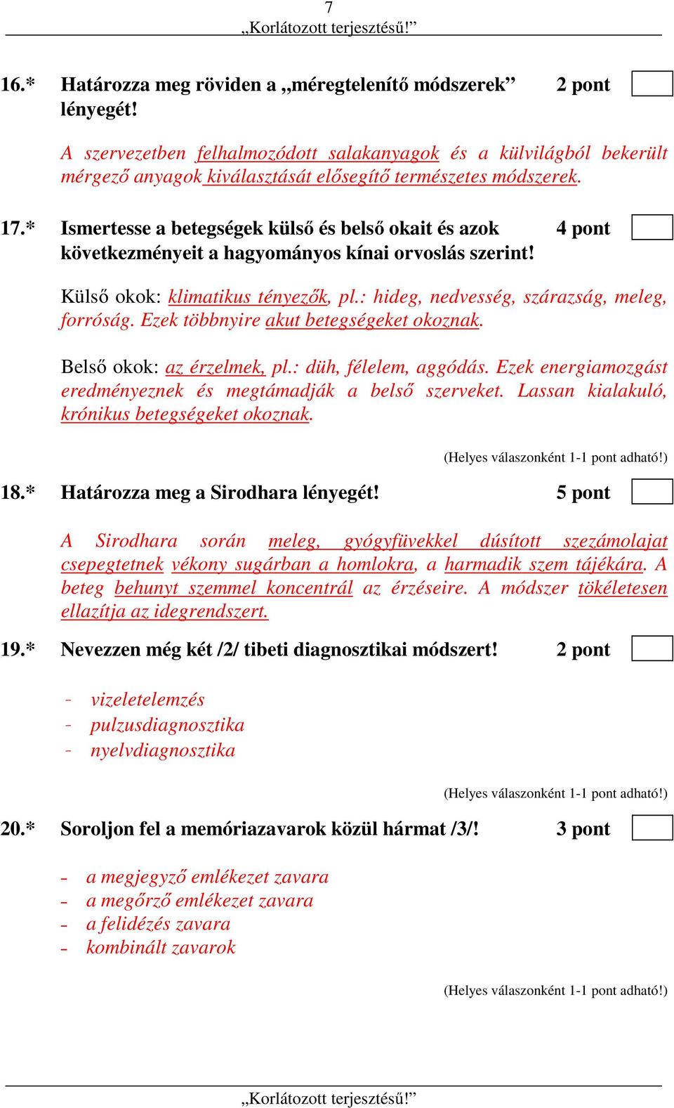 * Ismertesse a betegségek külső és belső okait és azok 4 pont következményeit a hagyományos kínai orvoslás szerint! Külső okok: klimatikus tényezők, pl.: hideg, nedvesség, szárazság, meleg, forróság.