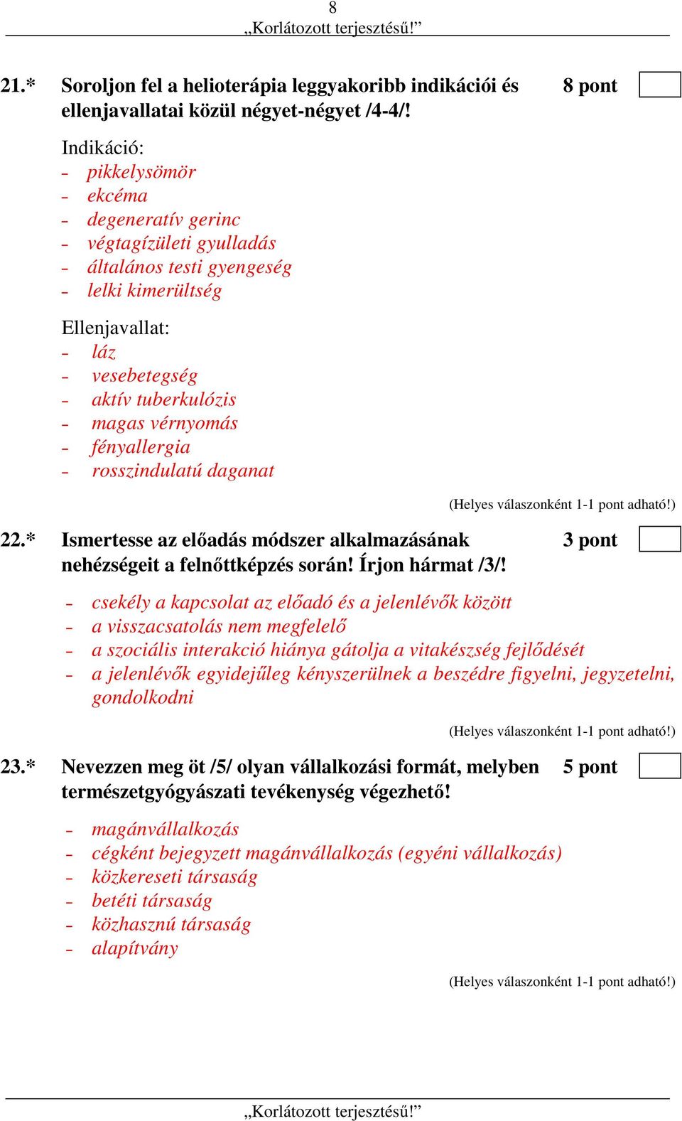 rosszindulatú daganat 22.* Ismertesse az előadás módszer alkalmazásának 3 pont nehézségeit a felnőttképzés során! Írjon hármat /3/!