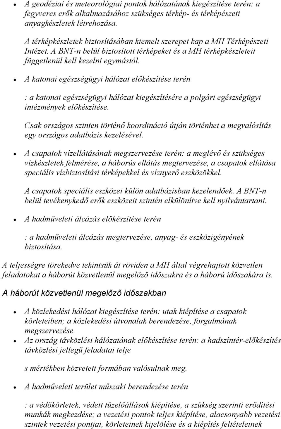 A katonai egészségügyi hálózat előkészítése terén : a katonai egészségügyi hálózat kiegészítésére a polgári egészségügyi intézmények előkészítése.