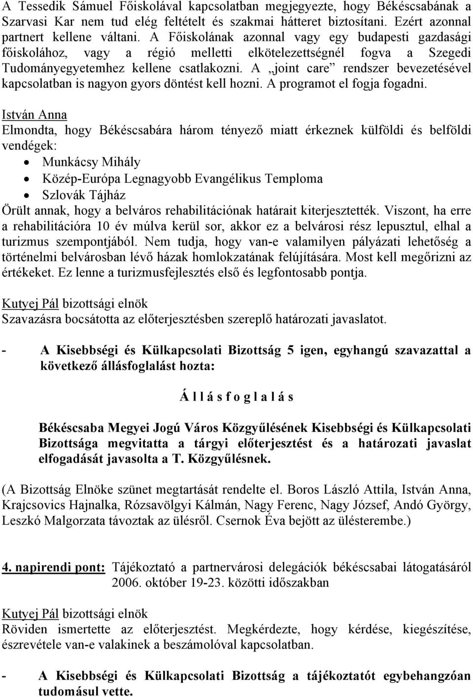 A joint care rendszer bevezetésével kapcsolatban is nagyon gyors döntést kell hozni. A programot el fogja fogadni.