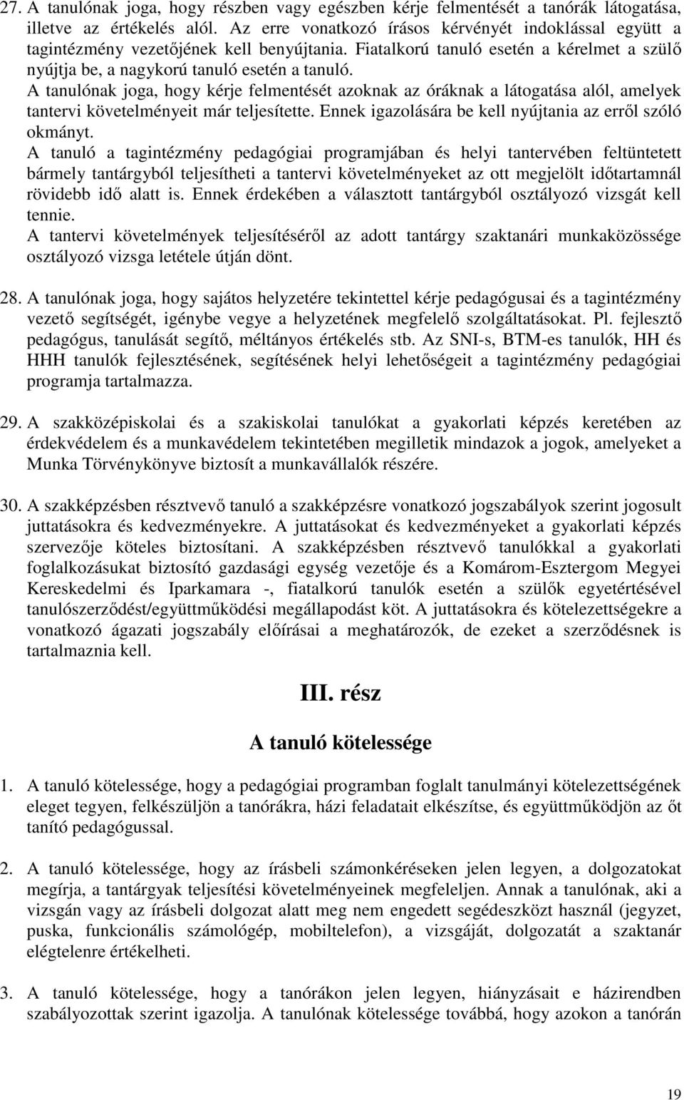 A tanulónak joga, hogy kérje felmentését azoknak az óráknak a látogatása alól, amelyek tantervi követelményeit már teljesítette. Ennek igazolására be kell nyújtania az erről szóló okmányt.