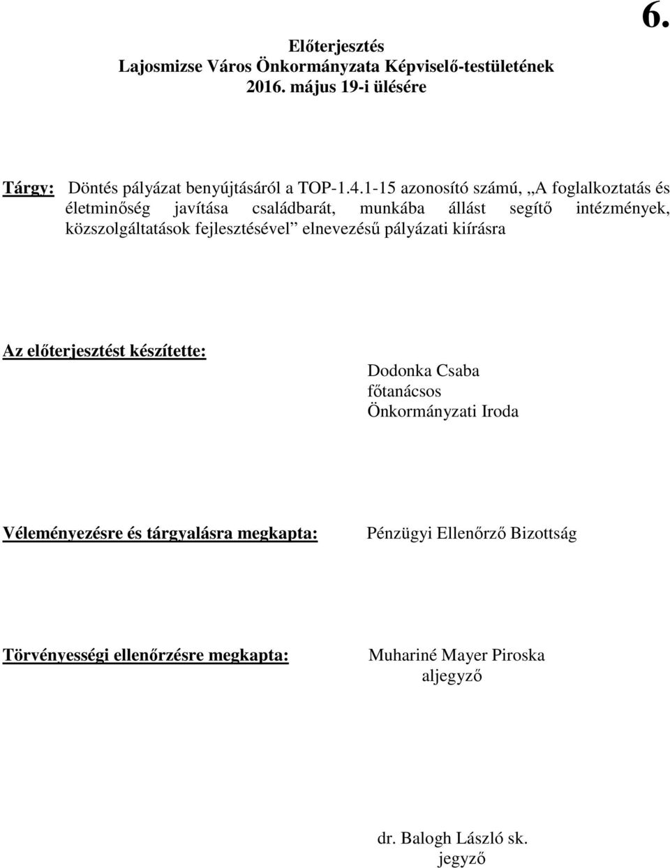 1-15 azonosító számú, A foglalkoztatás és életminıség javítása családbarát, munkába állást segítı intézmények, közszolgáltatások