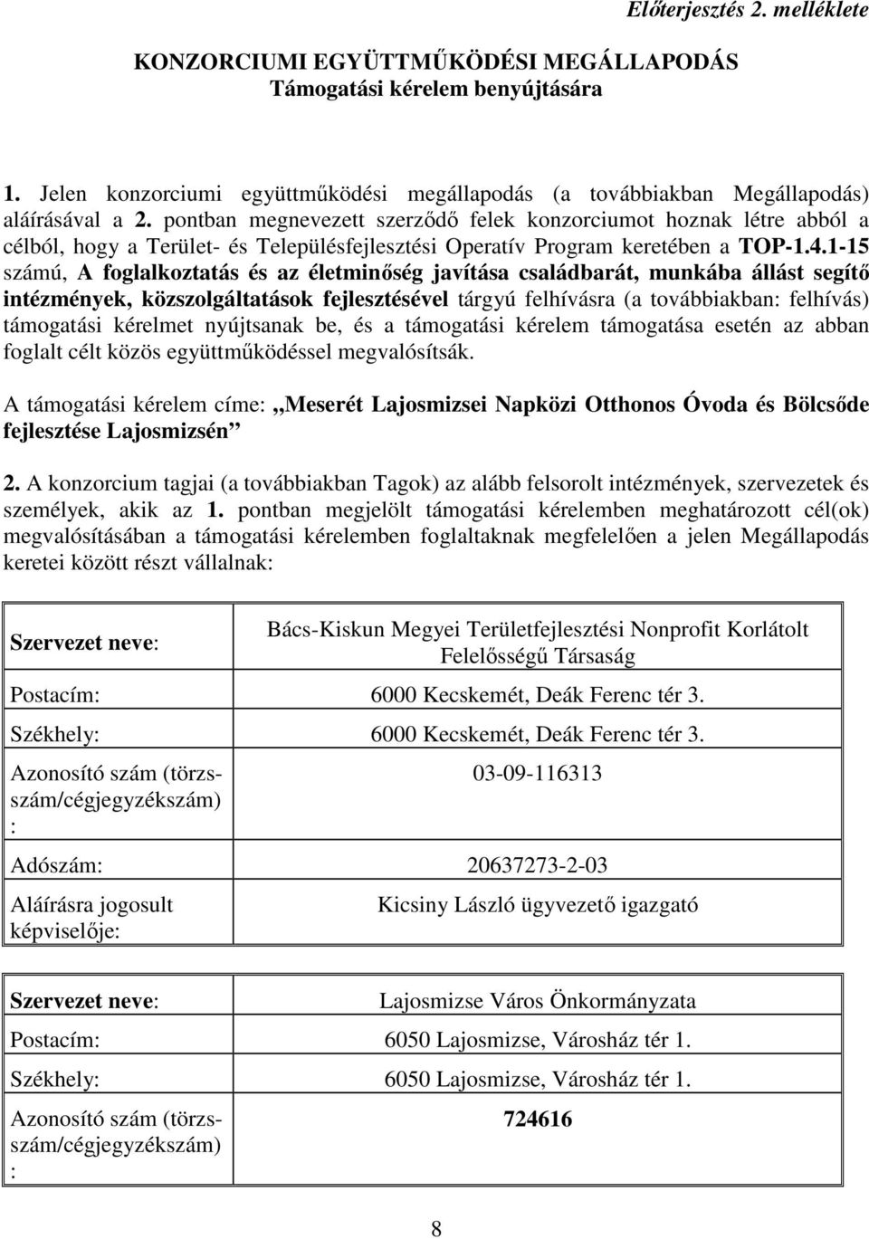 1-15 számú, A foglalkoztatás és az életminıség javítása családbarát, munkába állást segítı intézmények, közszolgáltatások fejlesztésével tárgyú felhívásra (a továbbiakban: felhívás) támogatási