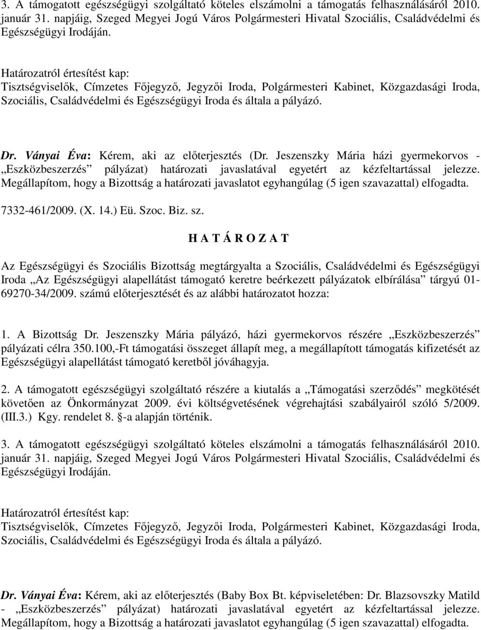 Jeszenszky Mária pályázó, házi gyermekorvos részére Eszközbeszerzés pályázati célra 350.