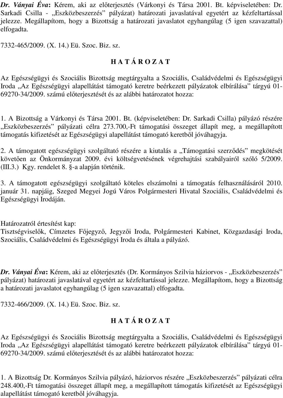 (képviseletében: Dr. Sarkadi Csilla) pályázó részére Eszközbeszerzés pályázati célra 273.