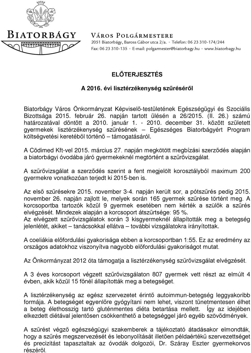 január 1. - 2010. december 31. között született gyermekek lisztérzékenység szűrésének Egészséges Biatorbágyért Program költségvetési keretéből történő támogatásáról. A Cödimed Kft-vel 2015.