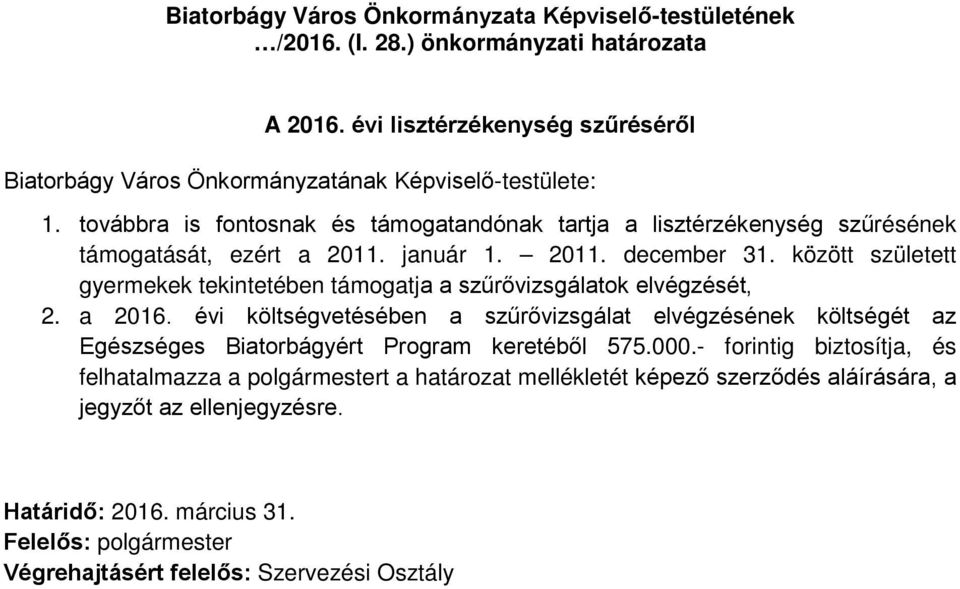 továbbra is fontosnak és támogatandónak tartja a lisztérzékenység szűrésének támogatását, ezért a 2011. január 1. 2011. december 31.