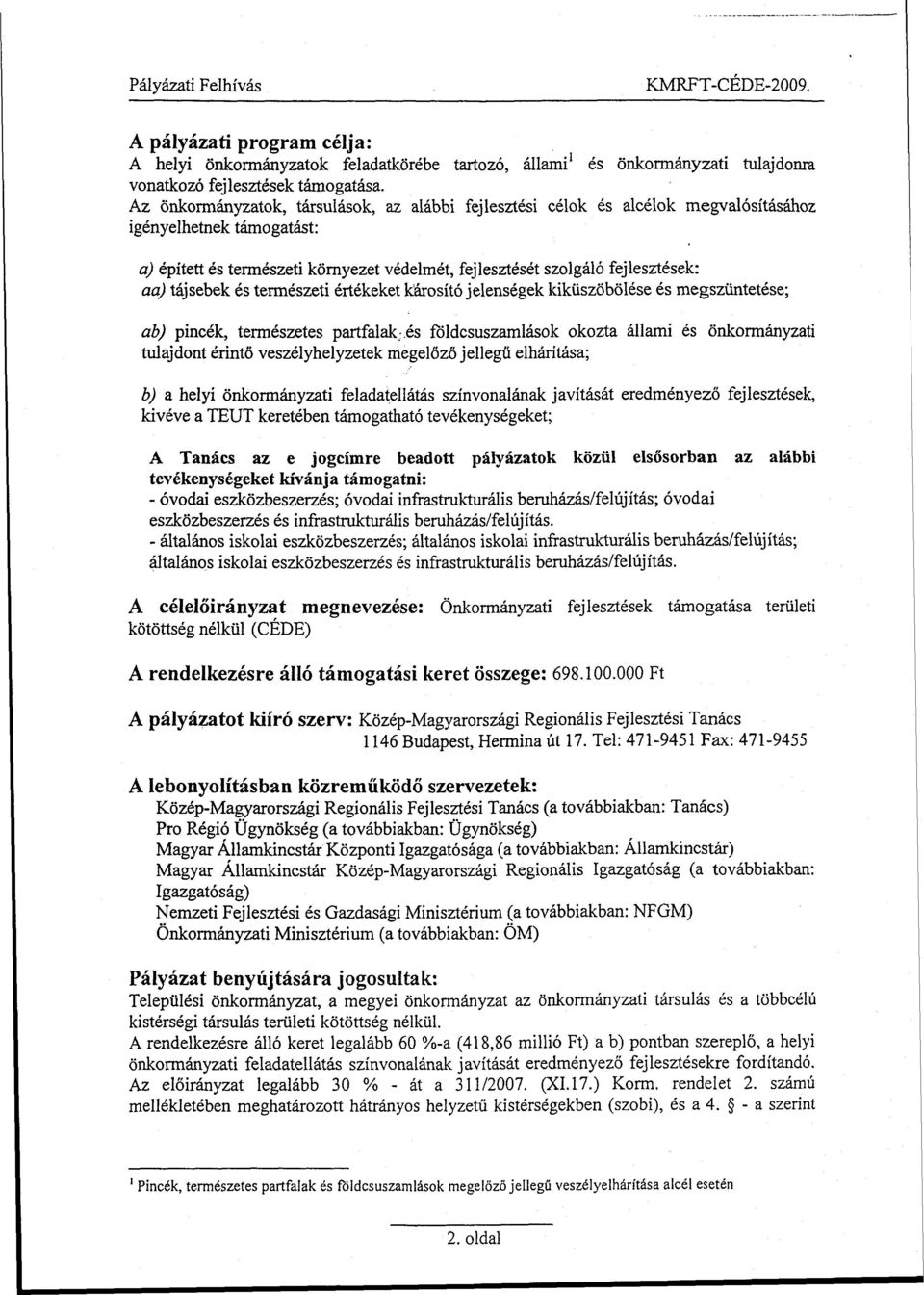 tájsebek és természeti értékeket károsító jelenségek kiküszöbölése és megszüntetése; ab) pincék, természetes partfalak.