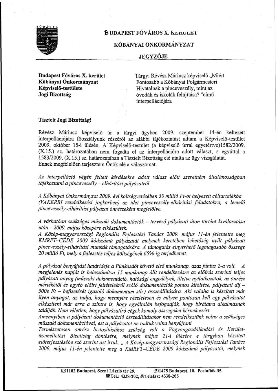 felújítása? "című interpellációjára Tisztelt Jogi Bizottság! Révész Máriusz képviselő úr a tárgyi ügyben 2009.