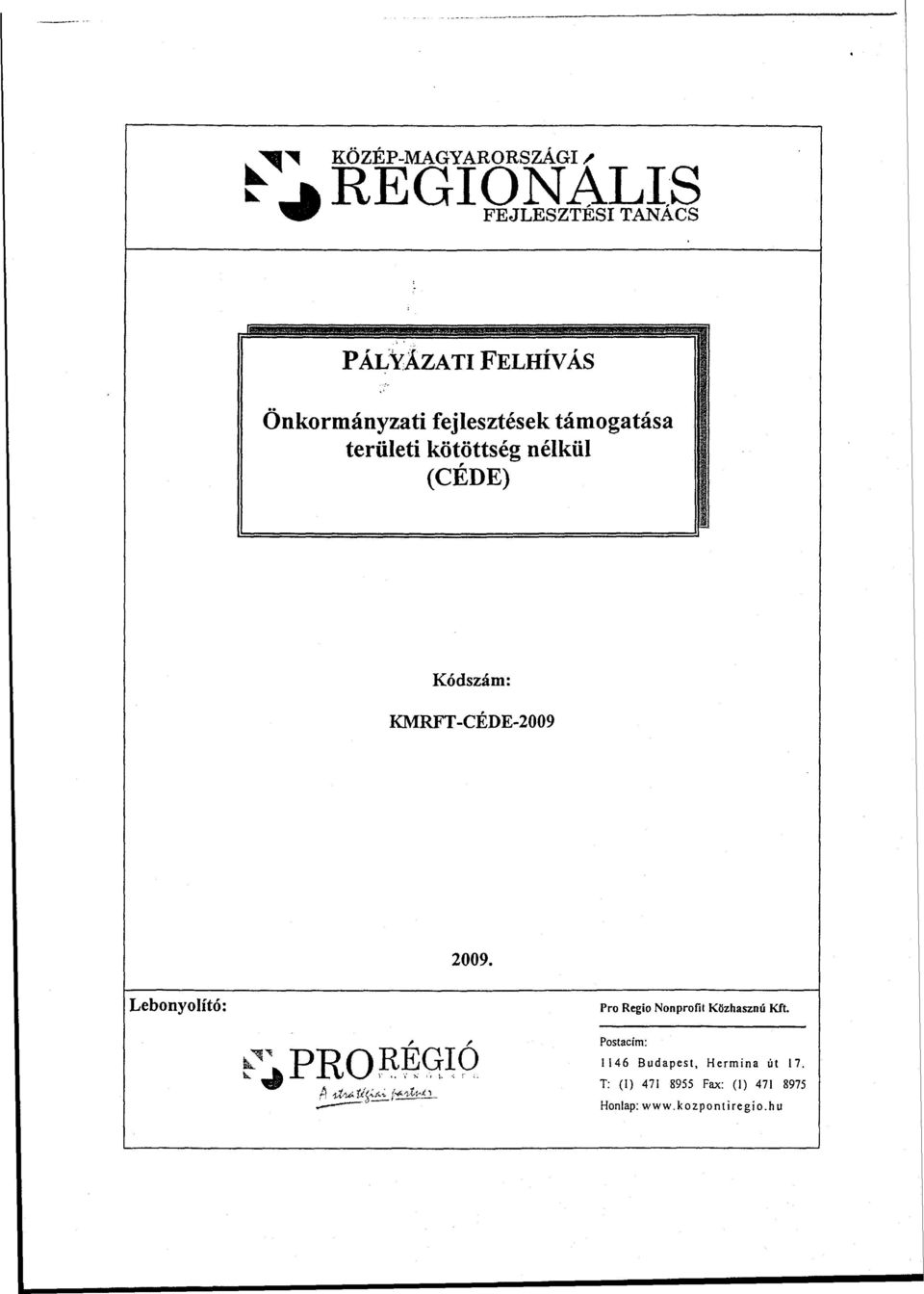 Lebonyolító: Pro Regio Nonprofit Közhasznú Kft. / / Postacím: ^.