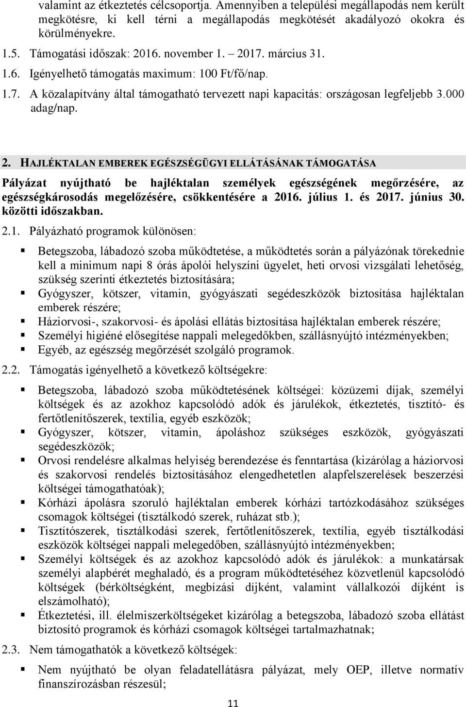 000 adag/nap. 2. HAJLÉKTALAN EMBEREK EGÉSZSÉGÜGYI ELLÁTÁSÁNAK TÁMOGATÁSA Pályázat nyújtható be hajléktalan személyek egészségének megőrzésére, az egészségkárosodás megelőzésére, csökkentésére a 2016.