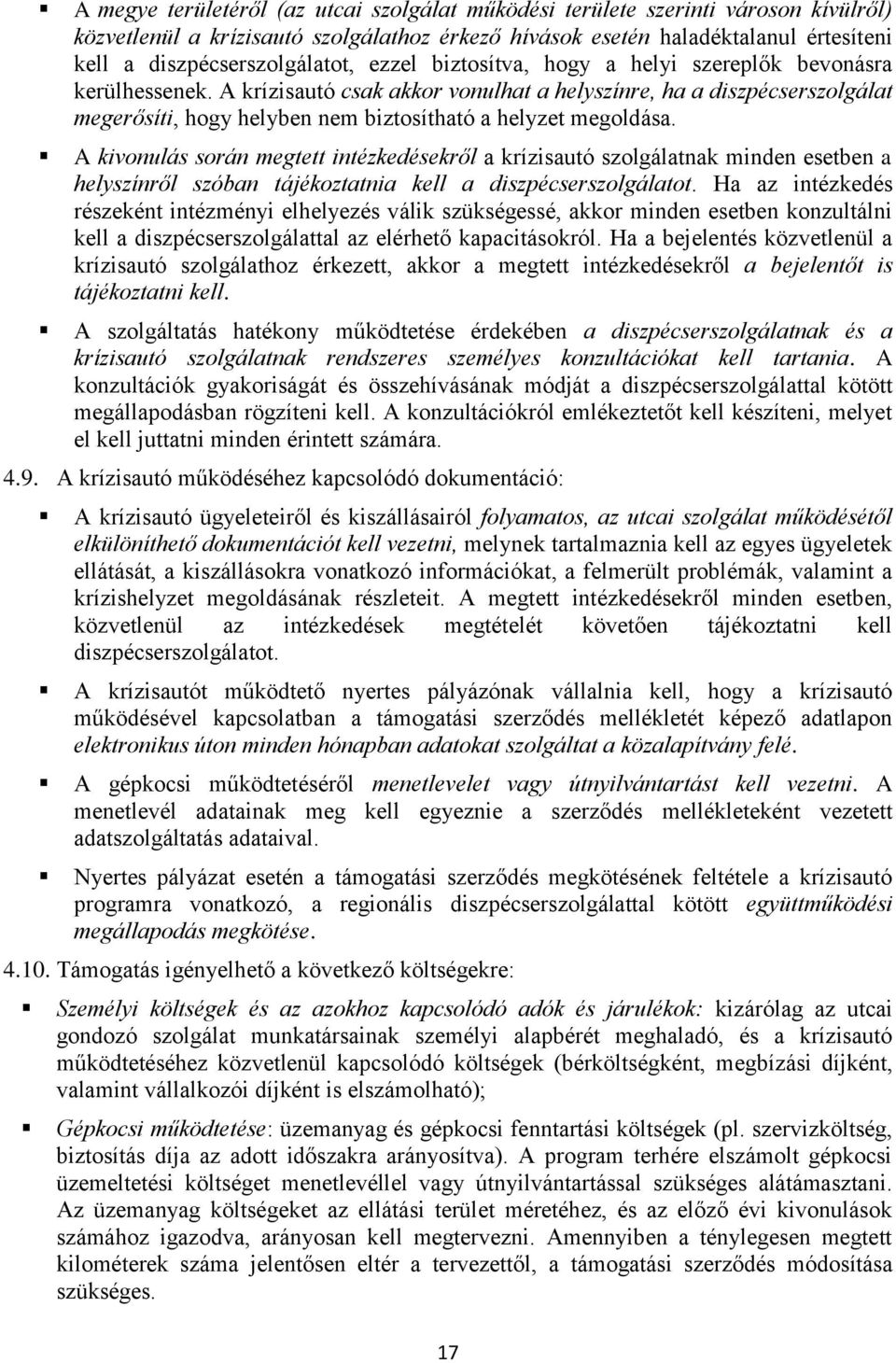 A krízisautó csak akkor vonulhat a helyszínre, ha a diszpécserszolgálat megerősíti, hogy helyben nem biztosítható a helyzet megoldása.