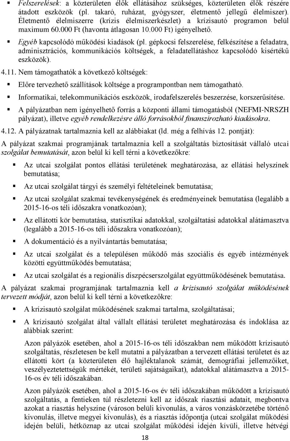 gépkocsi felszerelése, felkészítése a feladatra, adminisztrációs, kommunikációs költségek, a feladatellátáshoz kapcsolódó kisértékű eszközök). 4.11.