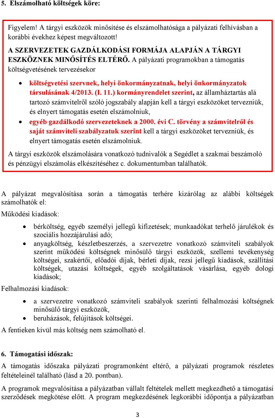 A pályázati programokban a támogatás költségvetésének tervezésekor költségvetési szervnek, helyi önkormányzatnak, helyi önkormányzatok társulásának 4/2013. (I. 11.