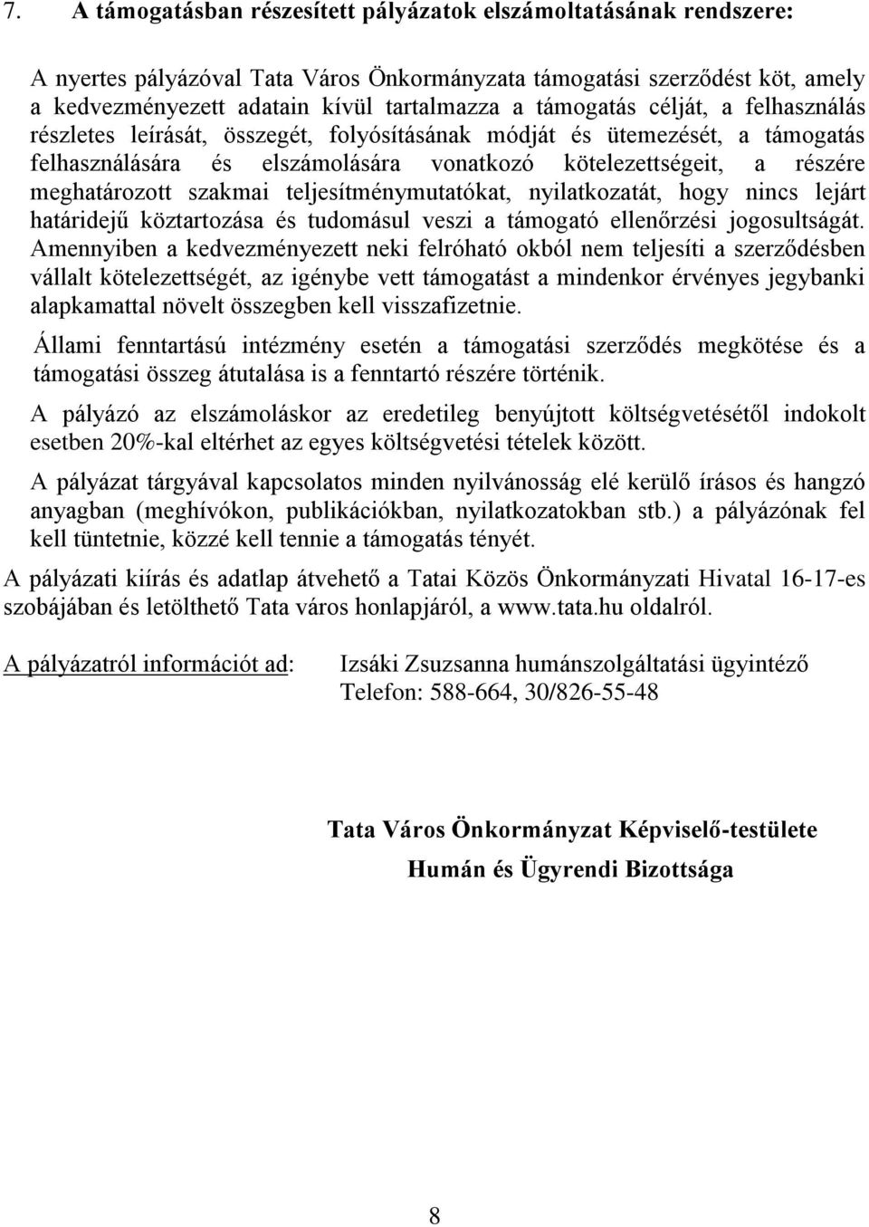 szakmai teljesítménymutatókat, nyilatkozatát, hogy nincs lejárt határidejű köztartozása és tudomásul veszi a támogató ellenőrzési jogosultságát.