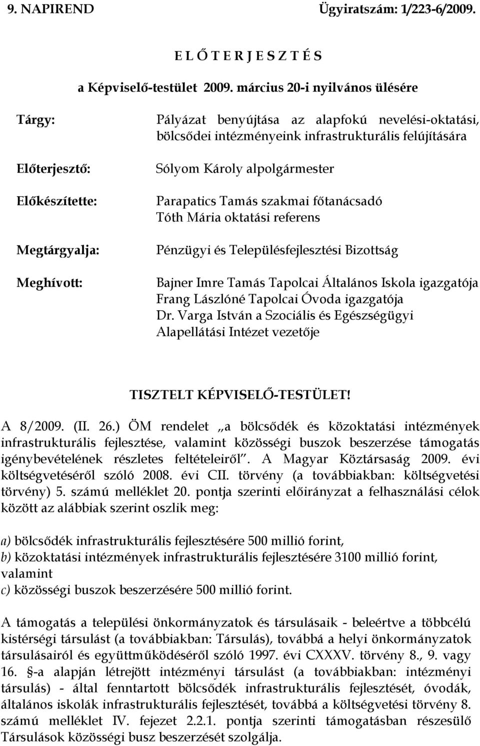 Sólyom Károly alpolgármester Parapatics Tamás szakmai főtanácsadó Tóth Mária oktatási referens Pénzügyi és Településfejlesztési Bizottság Bajner Imre Tamás Tapolcai Általános Iskola igazgatója Frang