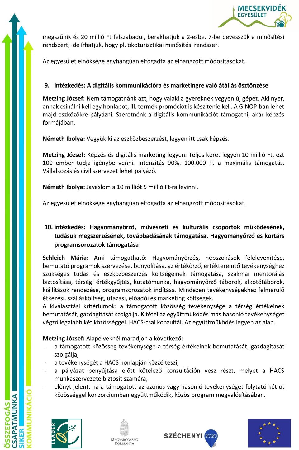 Aki nyer, annak csinálni kell egy honlapot, ill. termék promóciót is készítenie kell. A GINOP-ban lehet majd eszközökre pályázni.