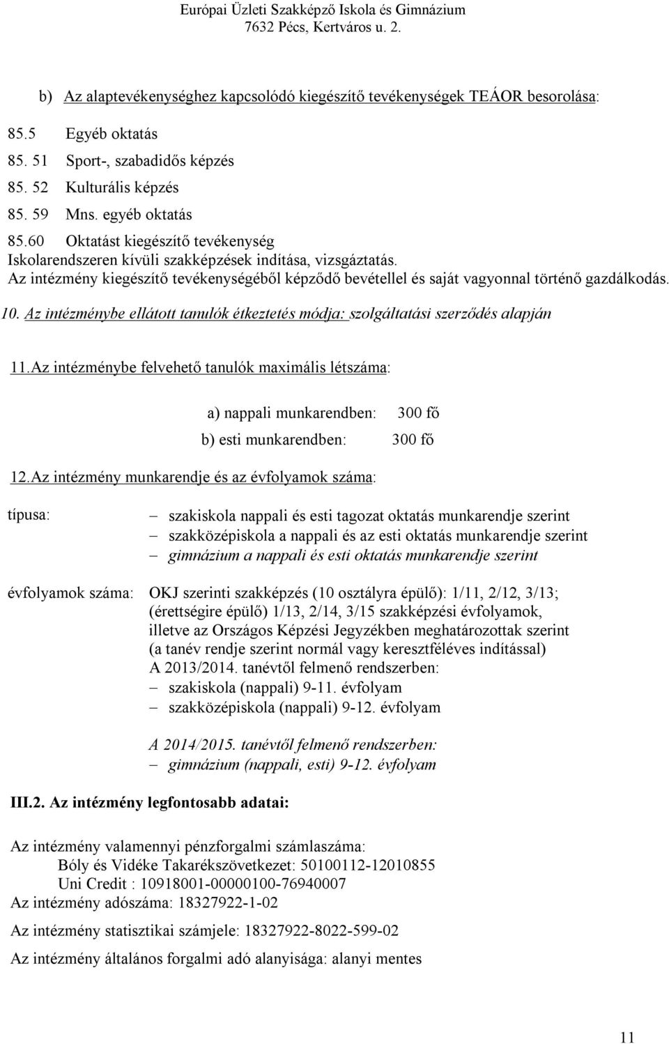 Az intézménybe ellátott tanulók étkeztetés módja: szolgáltatási szerződés alapján 11.