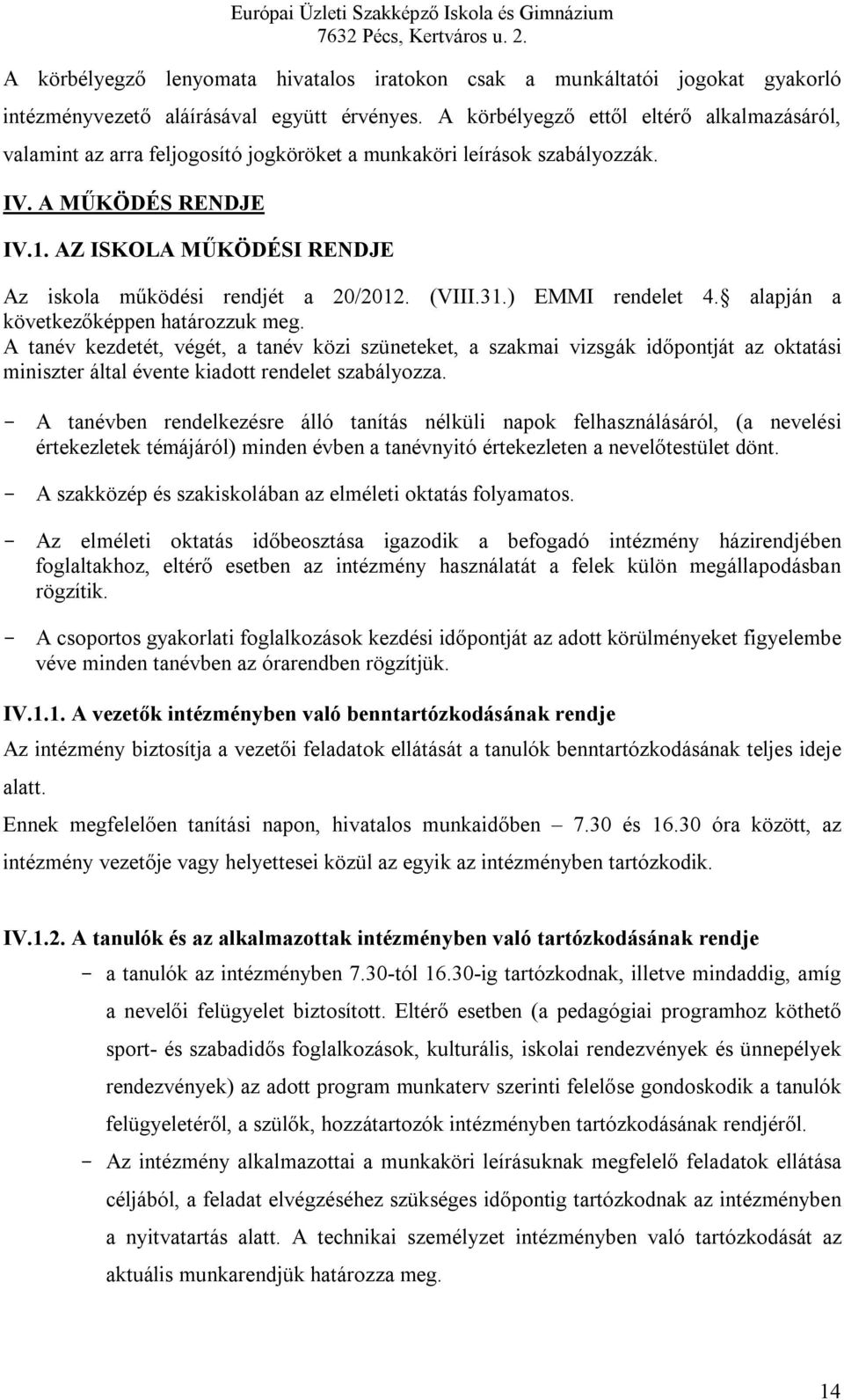 AZ ISKOLA MŰKÖDÉSI RENDJE Az iskola működési rendjét a 20/2012. (VIII.31.) EMMI rendelet 4. alapján a következőképpen határozzuk meg.