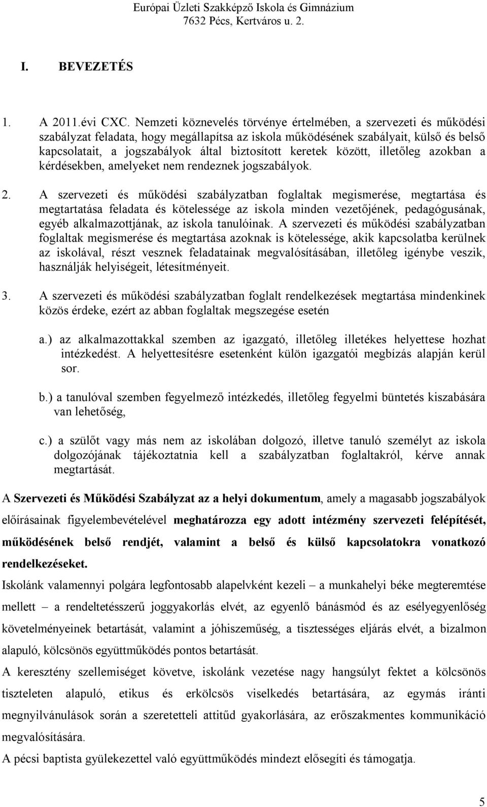 keretek között, illetőleg azokban a kérdésekben, amelyeket nem rendeznek jogszabályok. 2.