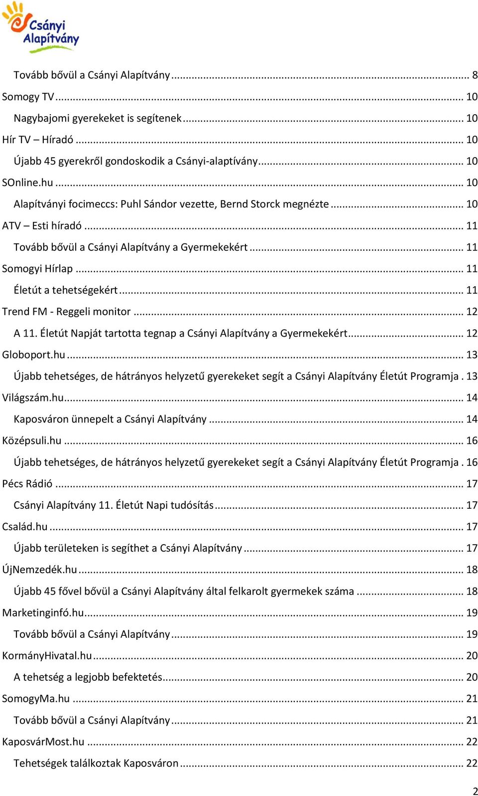 .. 11 Trend FM - Reggeli monitor... 12 A 11. Életút Napját tartotta tegnap a Csányi Alapítvány a Gyermekekért... 12 Globoport.hu.