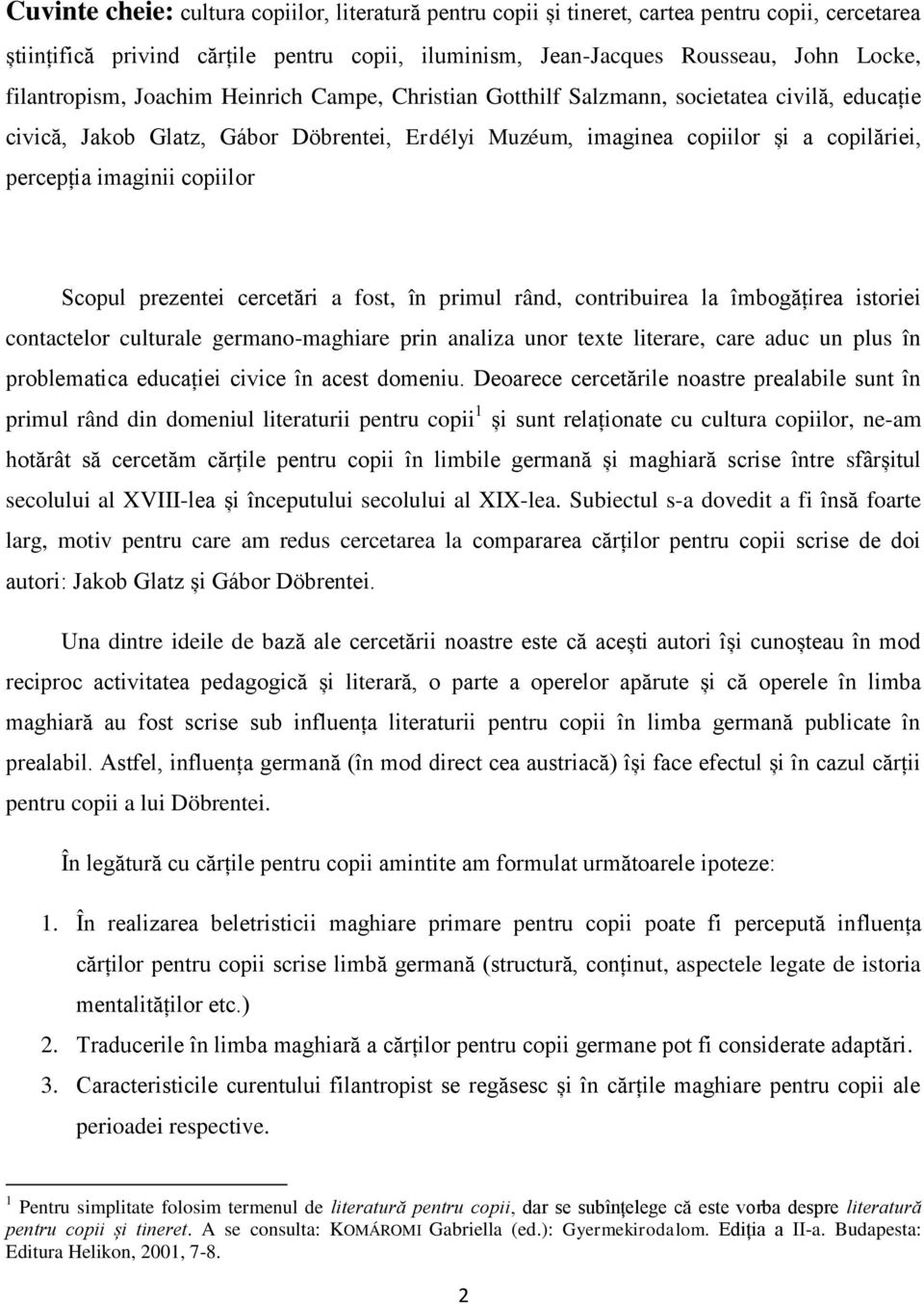 imaginii copiilor Scopul prezentei cercetări a fost, în primul rând, contribuirea la îmbogățirea istoriei contactelor culturale germano-maghiare prin analiza unor texte literare, care aduc un plus în