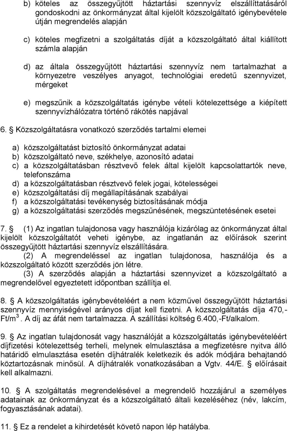 mérgeket e) megszűnik a közszolgáltatás igénybe vételi kötelezettsége a kiépített szennyvízhálózatra történő rákötés napjával 6.