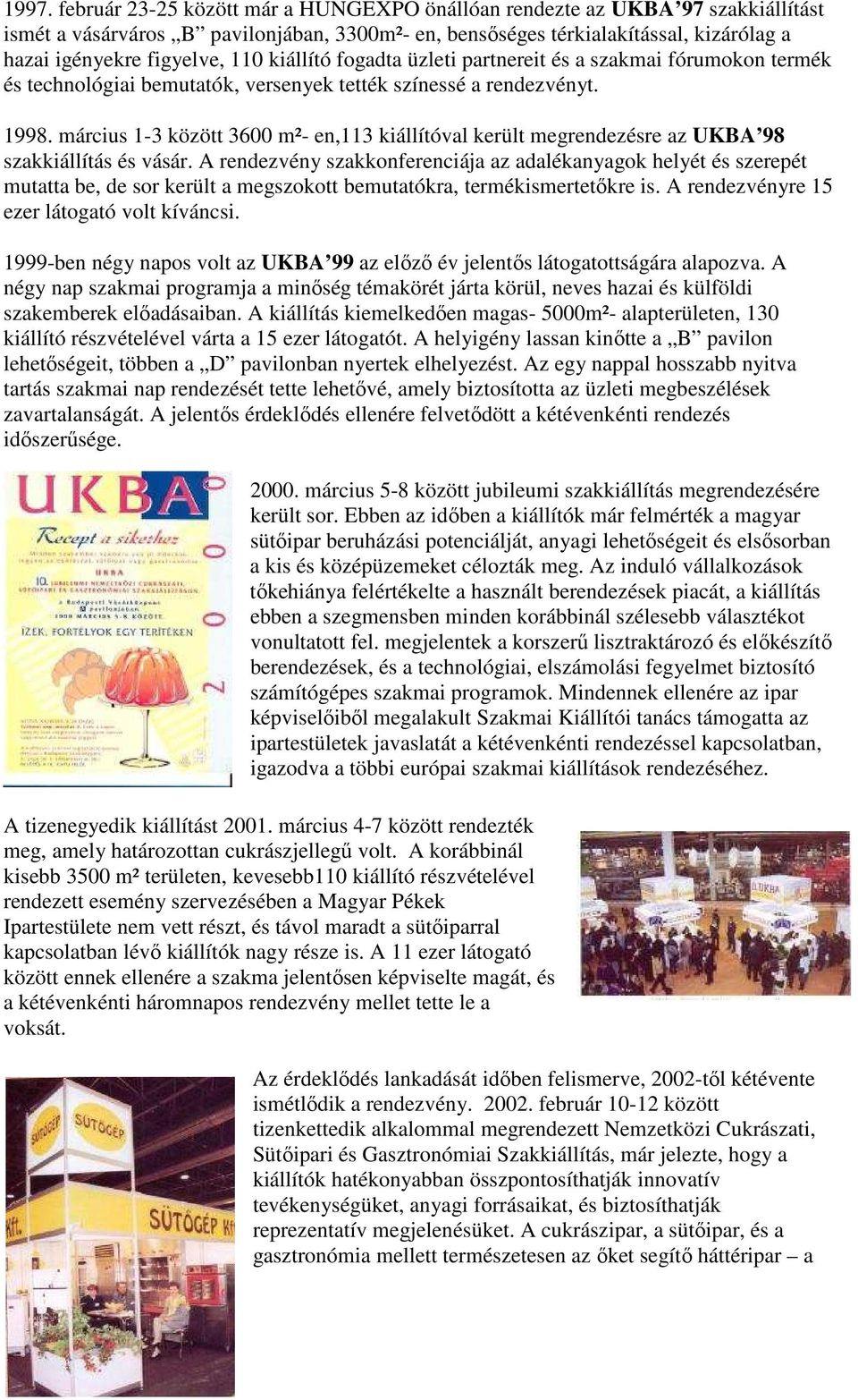 március 1-3 között 3600 m²- en,113 kiállítóval került megrendezésre az UKBA 98 szakkiállítás és vásár.