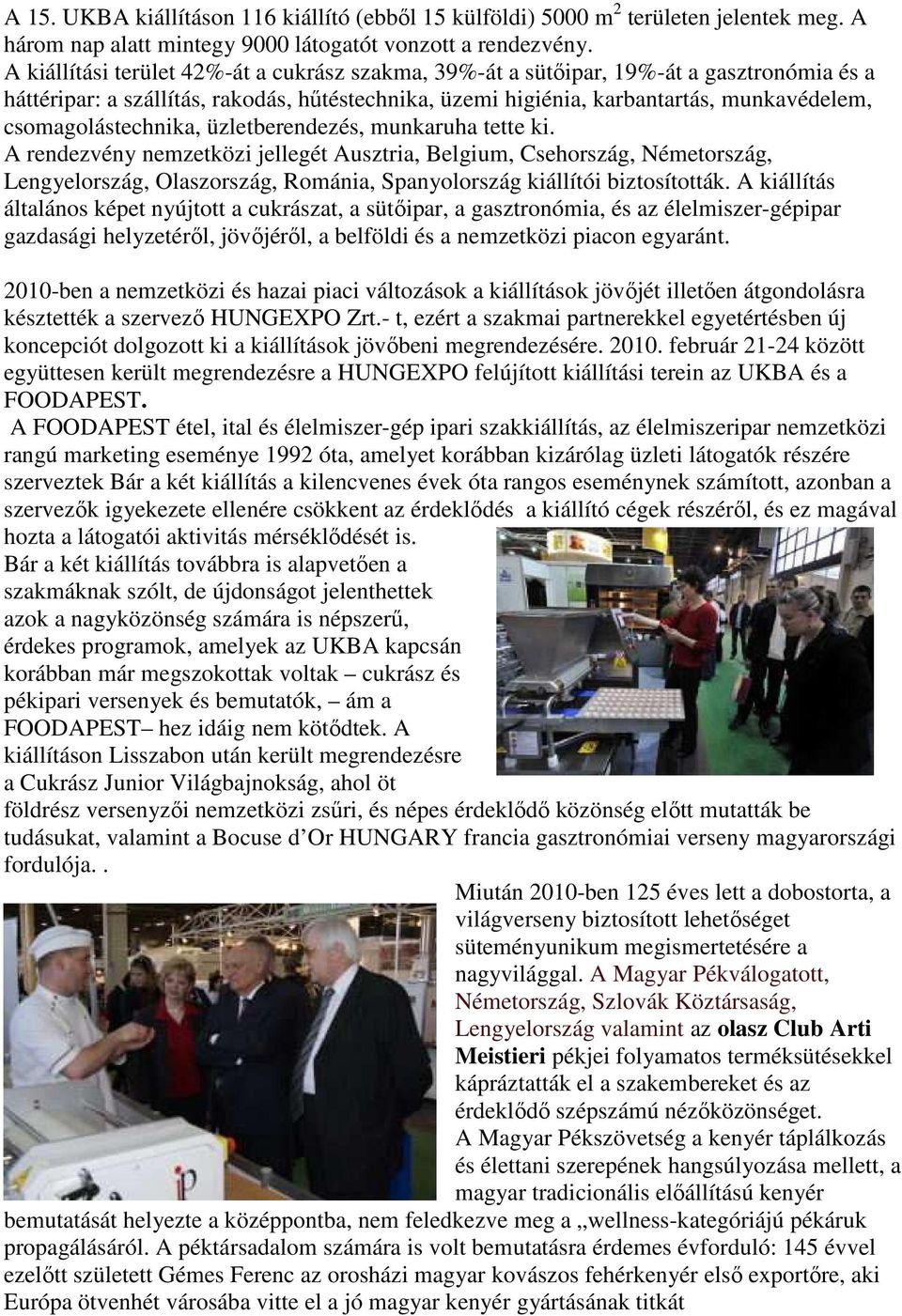 csomagolástechnika, üzletberendezés, munkaruha tette ki.