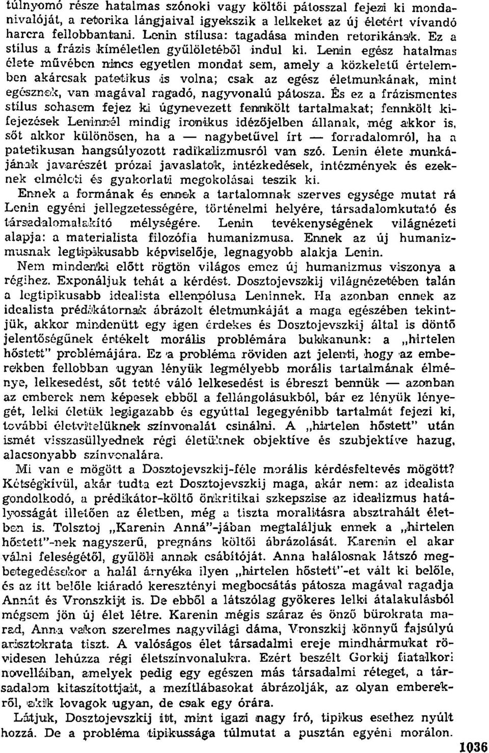 Lenin egész hatalmas élete művében nincs egyetlen mondat sem, amely a közkeletű értelemben akárcsak patetikus is volna; csak az egész életmunkának, mint egésznek, van magával ragadó, nagyvonalú