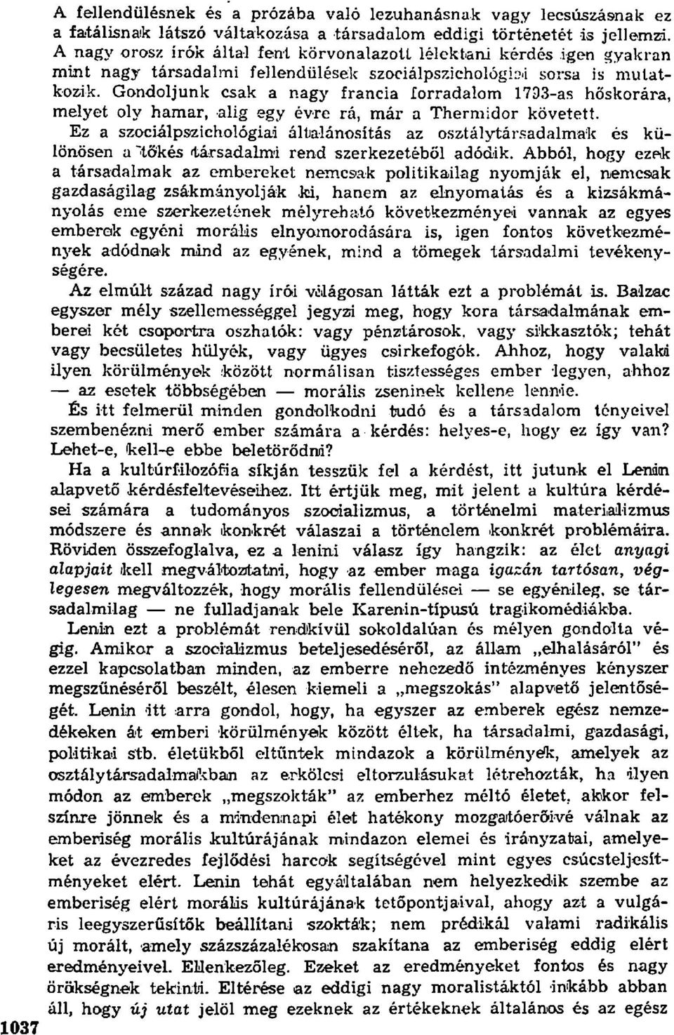 Gondoljunk csak a nagy francia forradalom 17D3-as hőskorára, melyet oly hamar, alig egy évre rá, már a Thermidor követett.