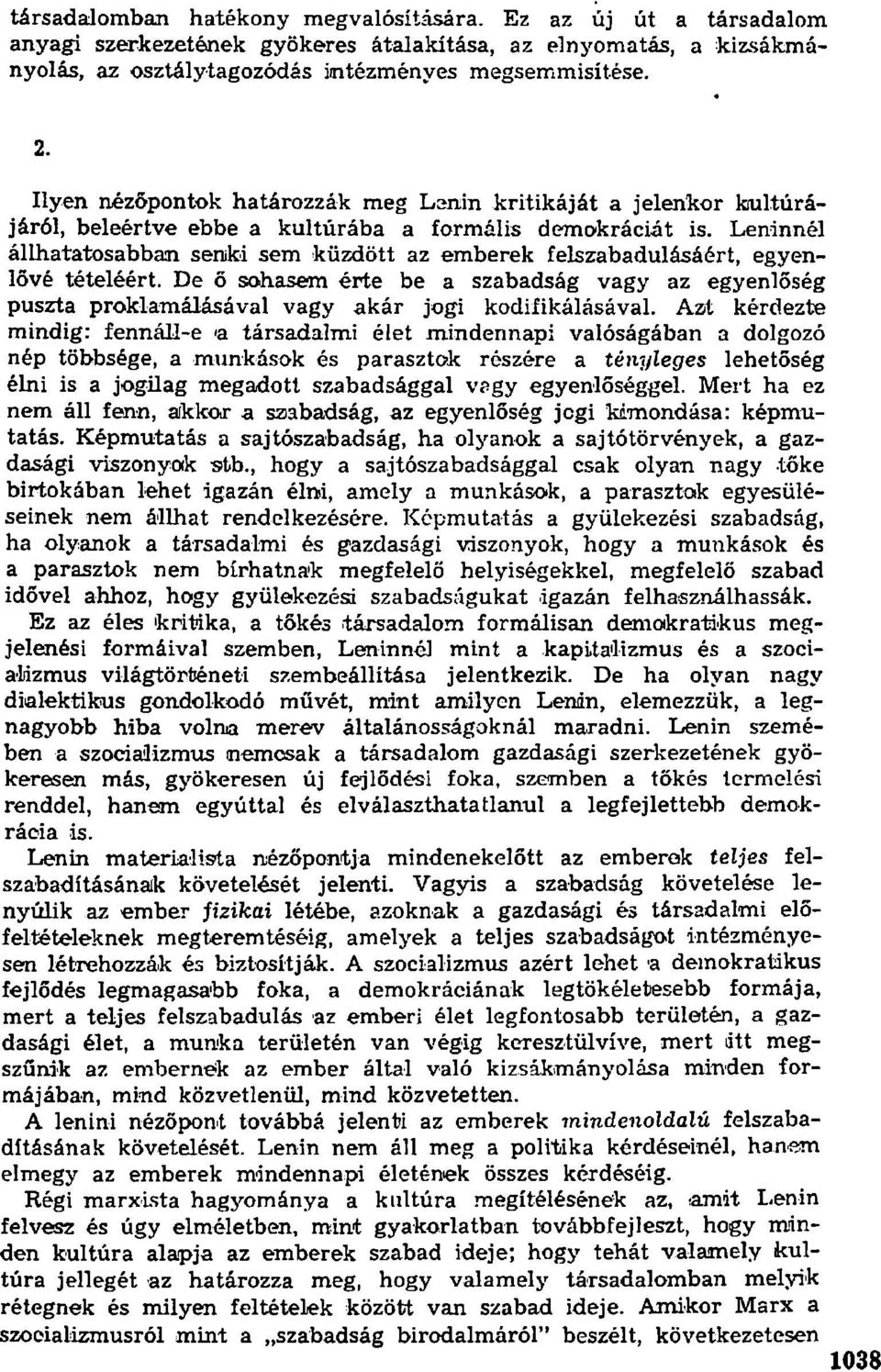 Leninnél állhatatosabban senki sem küzdött az emberek felszabadulásáért, egyenlővé tételéért. De ő sohasem érte be a szabadság vagy az egyenlőség puszta proklamálásával vagy akár jogi kodifikálásával.
