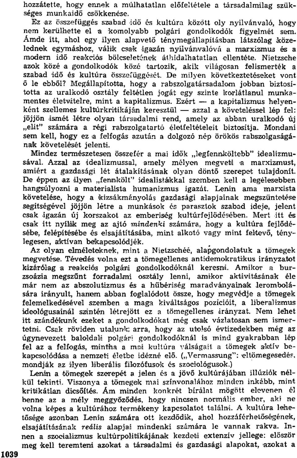Ámde itt, ahol egy ilyen alapvető ténymegállapításban látszólag közelednek egymáshoz, válik csak igazán nyilvánvalóvá a marxizmus és a modern idő reakciós bölcseletének áthidalhatatlan ellentéte.