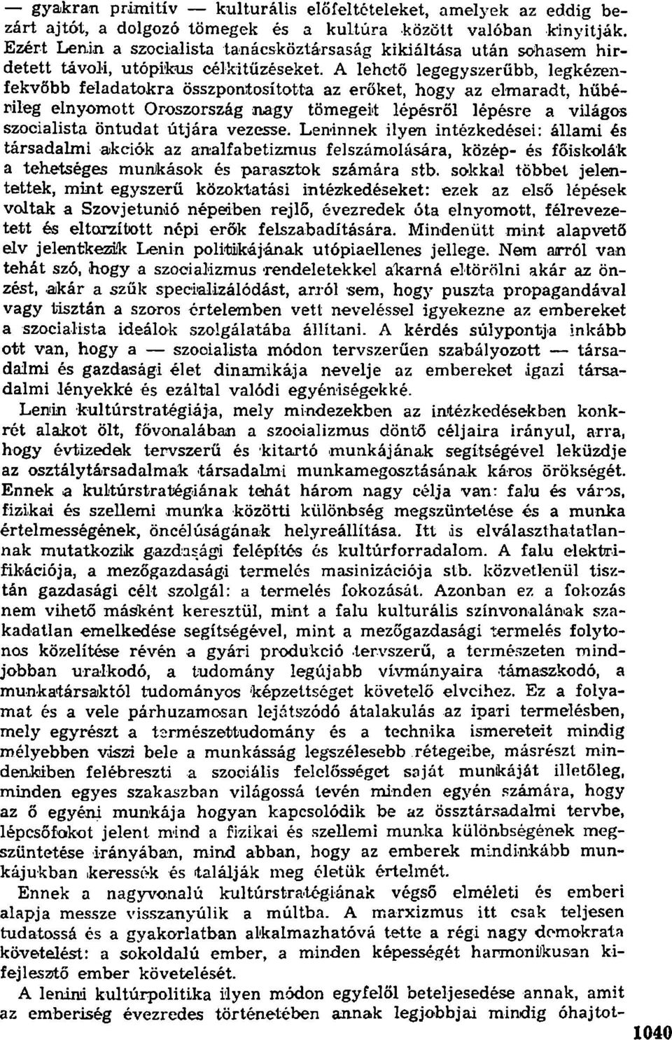 A lehető legegyszerűbb, legkézenfekvőbb feladatokra összpontosította az erőket, hogy az elmaradt, hűbérileg elnyomott Oroszország nagy tömegeit lépésről lépésre a világos szocialista öntudat útjára