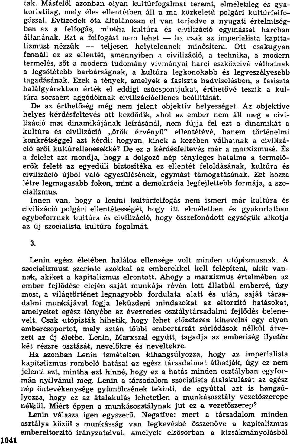 Ezt a felfogást nem lehet ha csak az imperialista kapitalizmust nézzük teljesen helytelennek minősíteni.