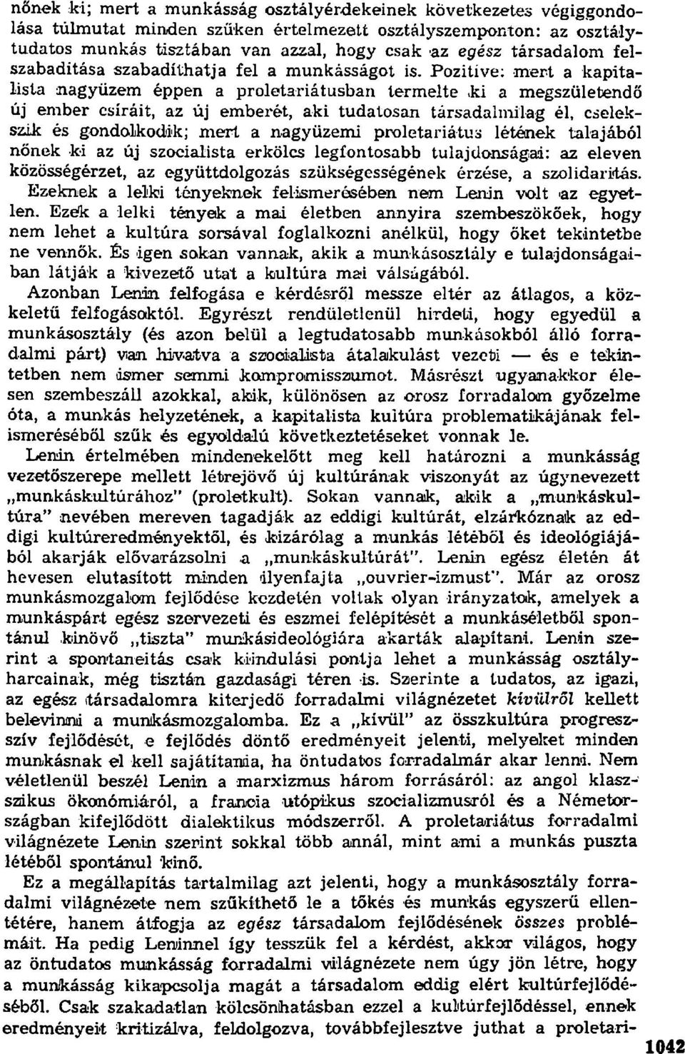 Pozitíve: mert a kapitalista nagyüzem éppen a proletariátusban termelte ki a megszületendő új ember csíráit, az új emberét, aki tudatosan társadalmilag él, cselekszik és gondolkodik; mert a nagyüzemi