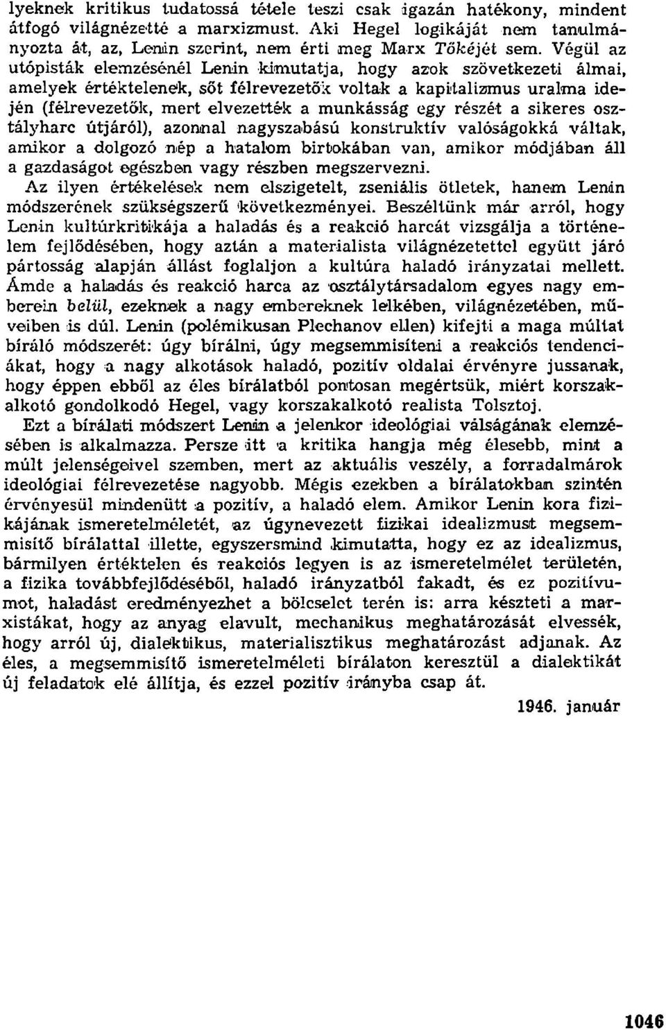 részét a sikeres osztályharc útjáról), azonnal nagyszabású konstruktív valóságokká váltak, amikor a dolgozó nép a hatalom birtokában van, amikor módjában áll a gazdaságot egészben vagy részben