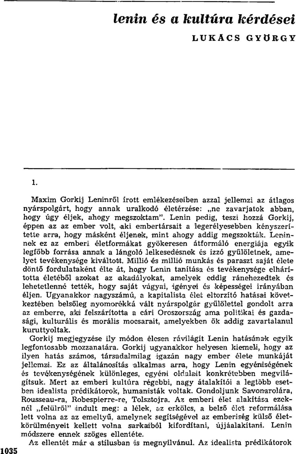 Lenin pedig, teszt hozzá Gorkij, éppen az az ember volt, -aki embertársait a legerélyesebben kényszerítette arra, hogy másként éljenek, mint ahogy addig megszokták.